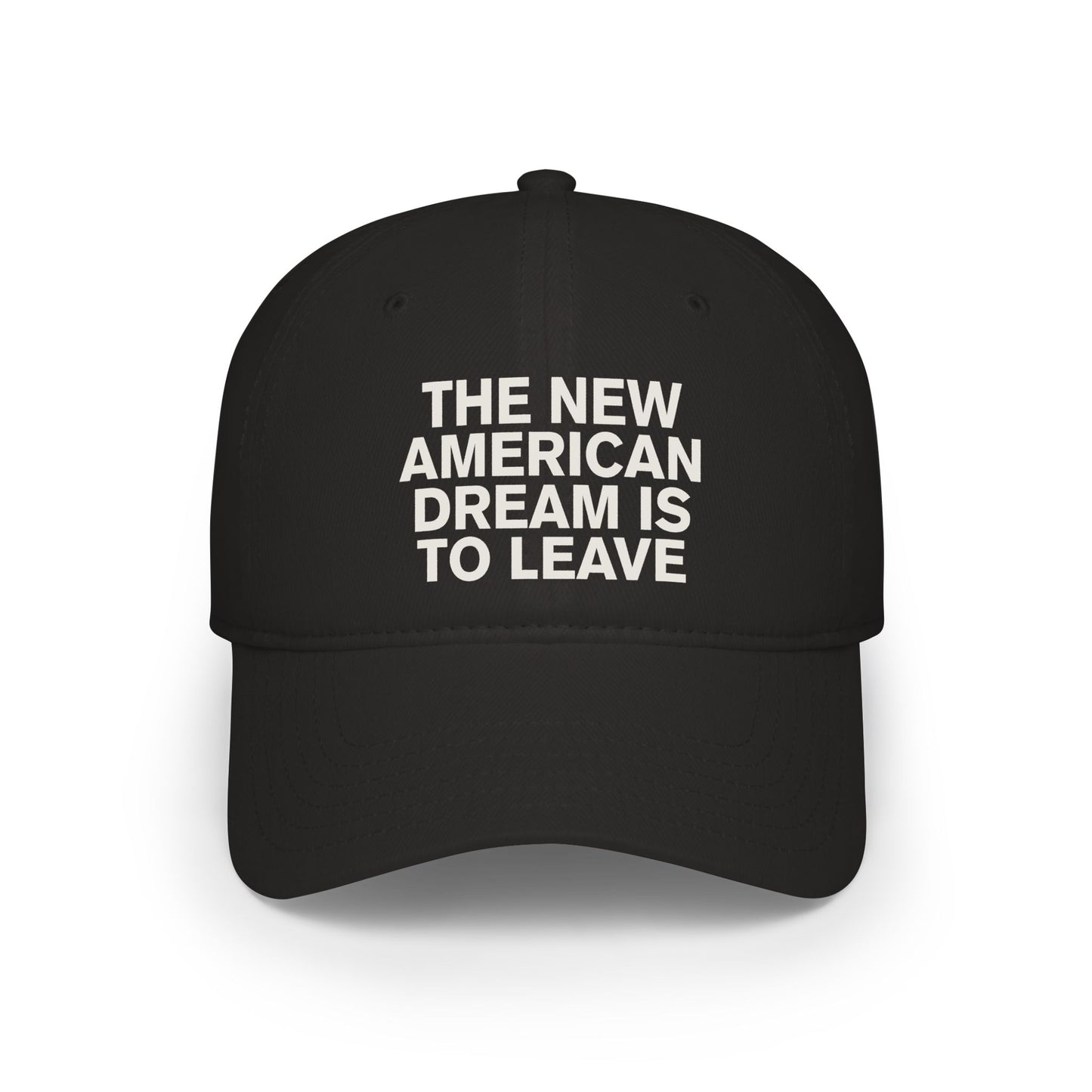 The New American Dream is to Leave - Low Profile Baseball Cap