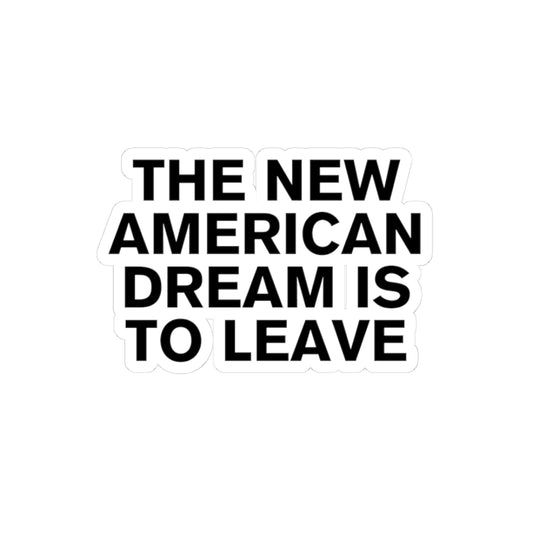 The New American Dream is to Leave™ Sticker