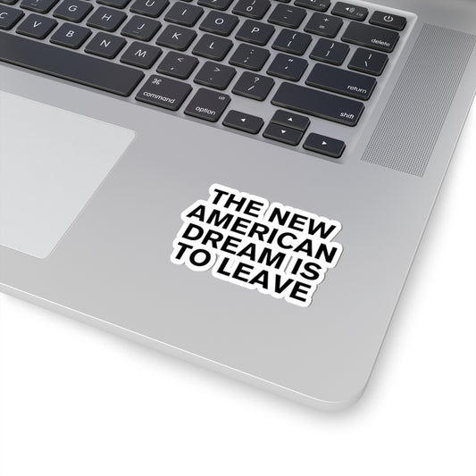 The New American Dream is to Leave™ Sticker