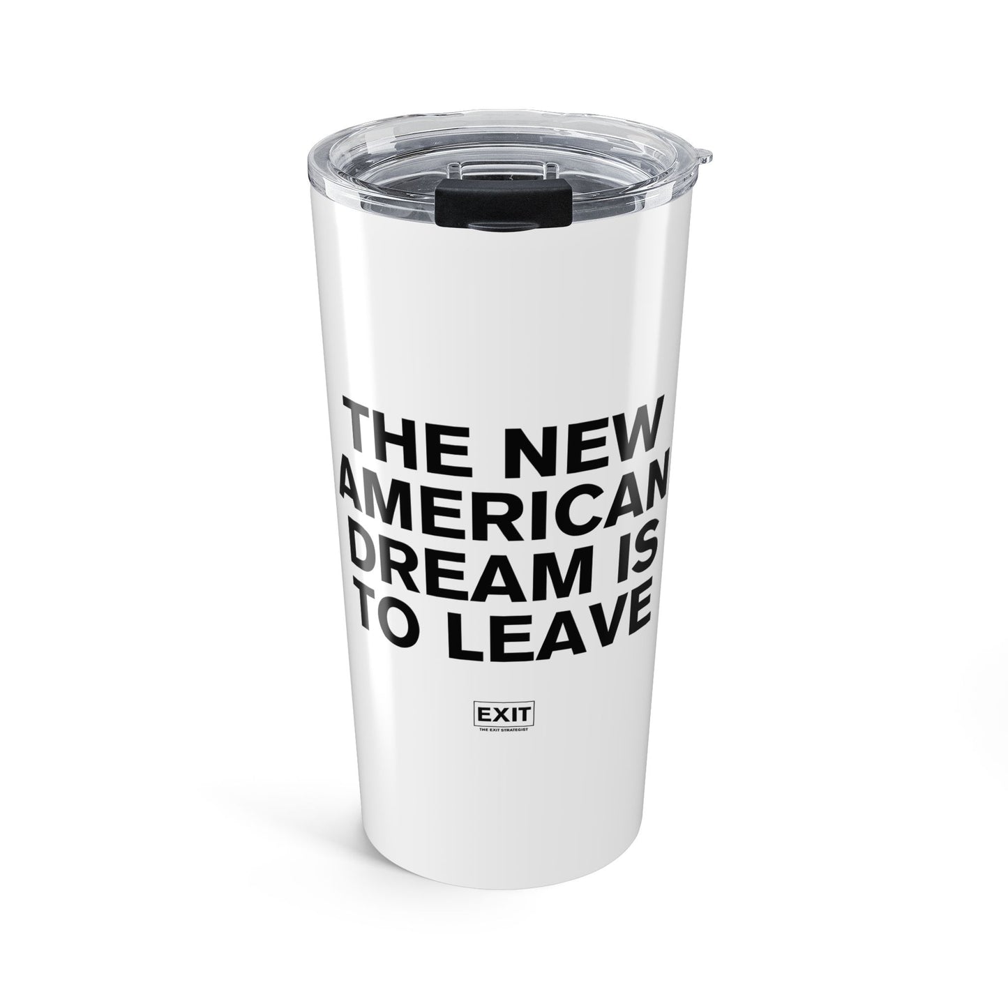 20 oz Tumbler — “The New American Dream is to Leave™” (White / Black Text)