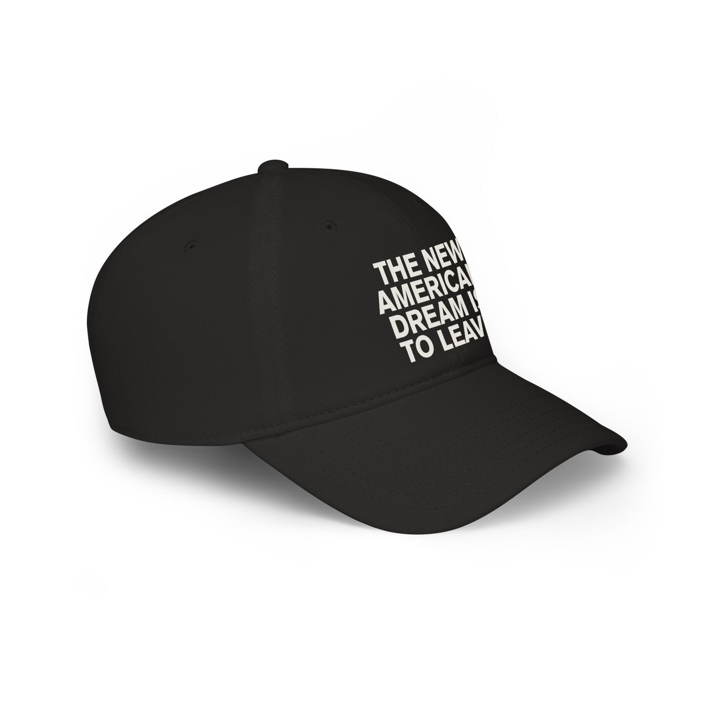 The New American Dream is to Leave - Low Profile Baseball Cap