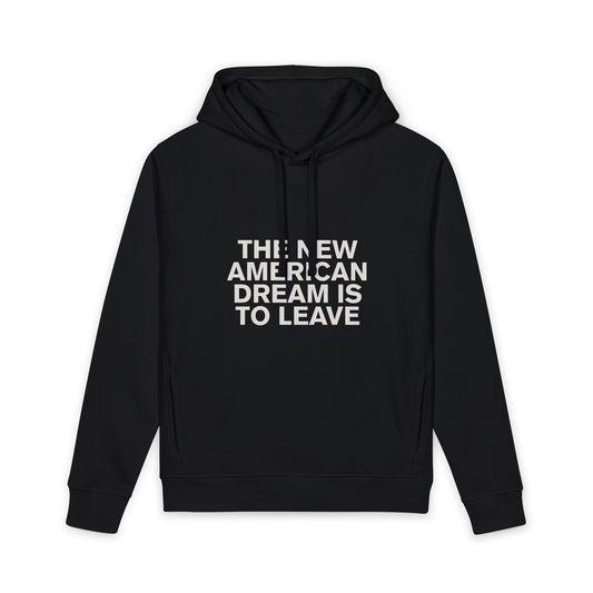 The New American Dream is to Leave™ Hoodie